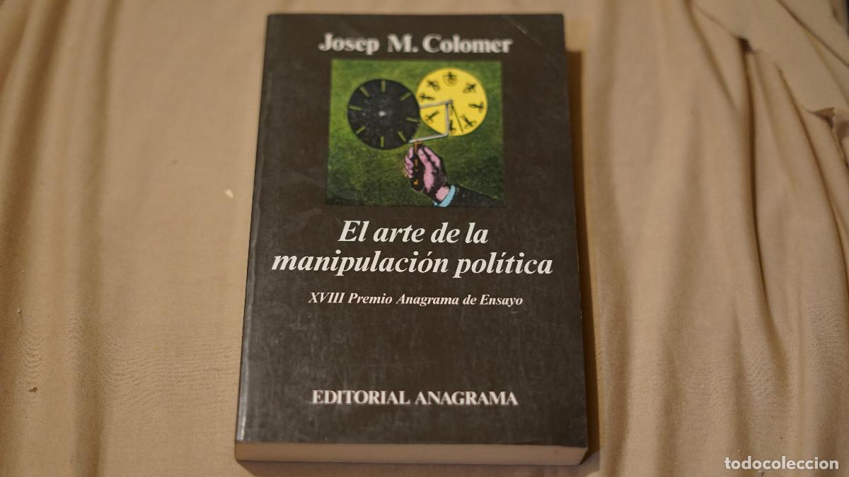 Libros de segunda mano: Josep M. Colomer - El arte de la manipulaci&oacute;n pol&iacute;tica - Anagrama 1990