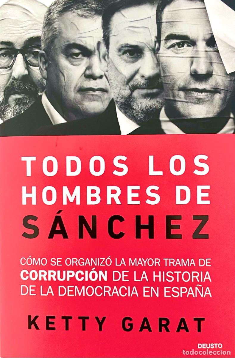 Libros de segunda mano: TODOS LOS HOMBRES DE S&Aacute;NCHEZ. LA MAYOR TRAMA DE CORRUPCI&Oacute;N DE LA DEMOCRACIA DE ESPA&Ntilde;A. Ketty Garat.