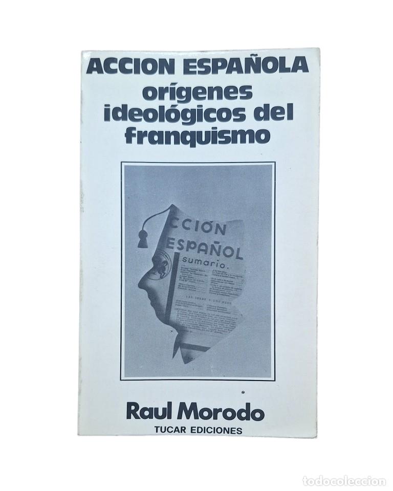Libros de segunda mano: Morodo, Ra&uacute;l.- ACCI&Oacute;N ESPA&Ntilde;OLA. OR&Iacute;GENES IDEOL&Oacute;GICOS DEL FRANQUISMO