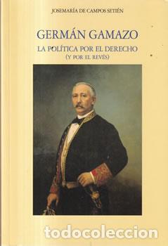 Libros de segunda mano: Germ&aacute;n Gamazo. La pol&iacute;tica por el derecho (y por el rev&eacute;s) - JoseMar&iacute;a de Campos Seti&eacute;n