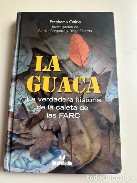 Libros de segunda mano: La Guaca. La verdadera historia de la caleta de las FARC -Eccehomo Cetina-
