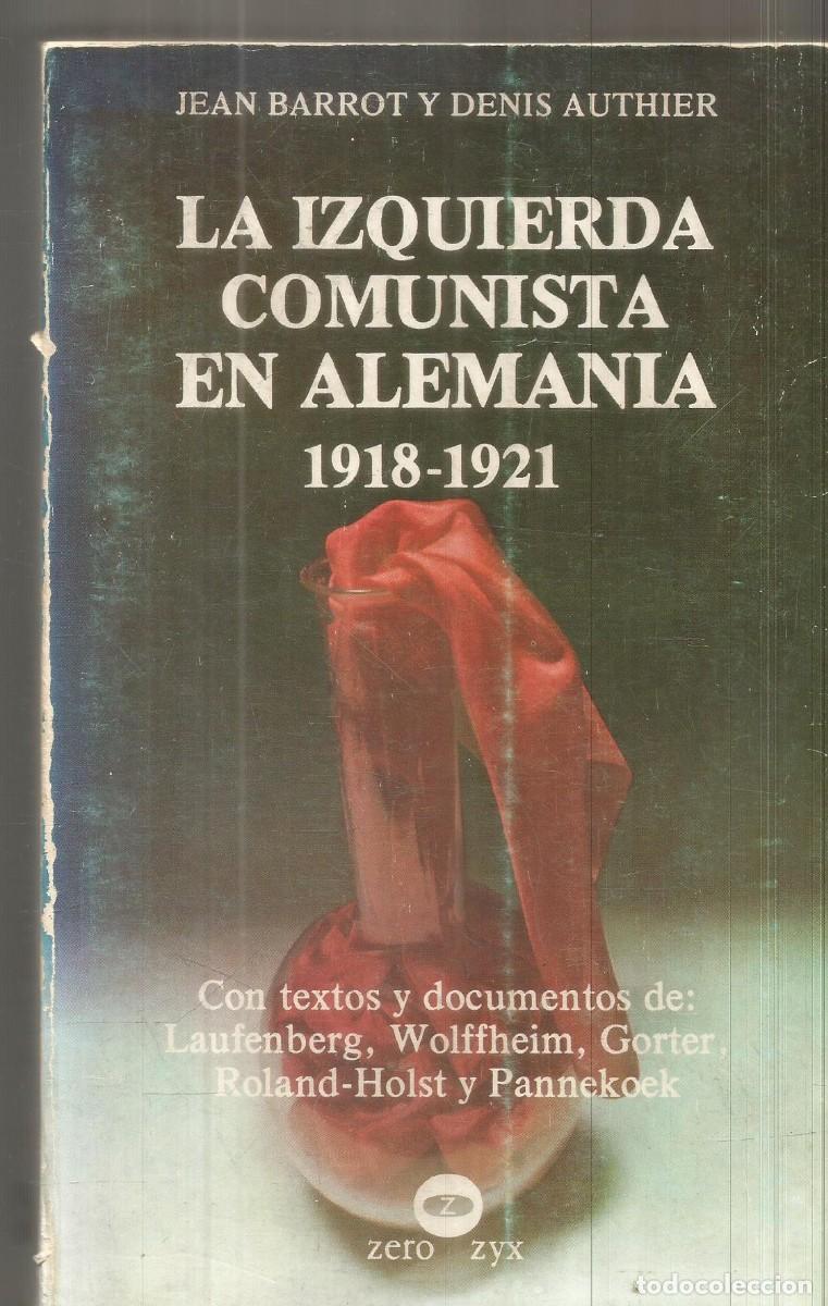 Libros de segunda mano: JEAN BARROT Y DENIS AUTHIER. LA IZQUIERDA COMUNISTA EN ALEMANIA 1918-1921. ZERO