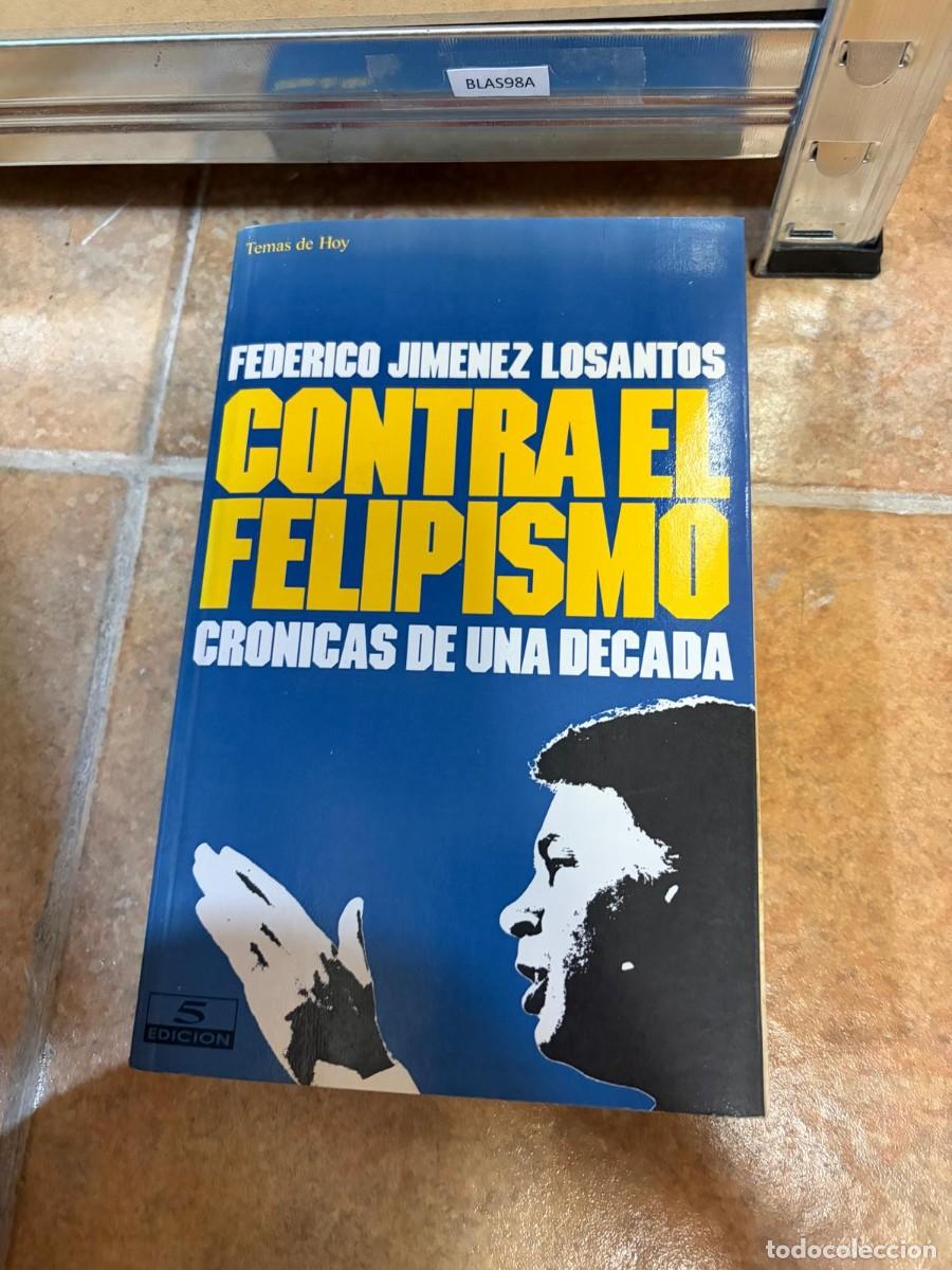 Libros de segunda mano: BLAS98A Federico Jim&eacute;nez Losantos, Contra el felipismo: Cr&oacute;nicas de una d&eacute;cada, Temas de Hoy