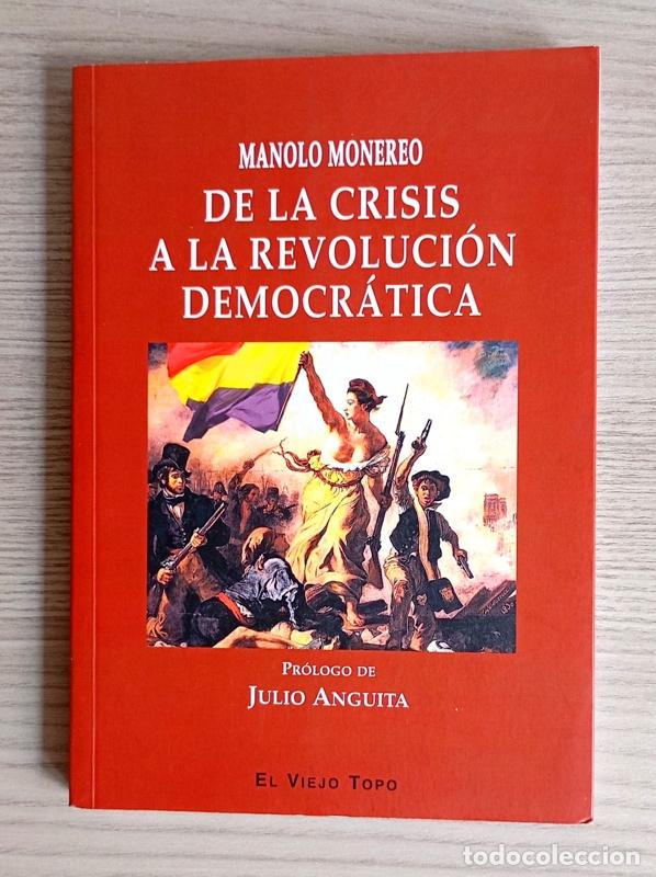Libros de segunda mano: DE LA CRISIS A LA REVOLUCION DEMOCRATICA - MANOLO MONEREO. PROLOGO DE JULIO ANGUITA