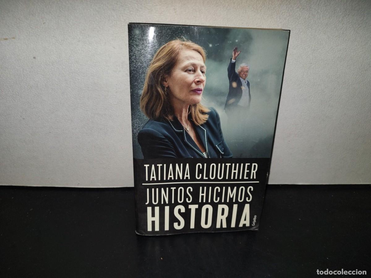 Libros de segunda mano: 198- Juntos Hicimos Historia - Tatiana Clouthier. Grijalbo, 2019