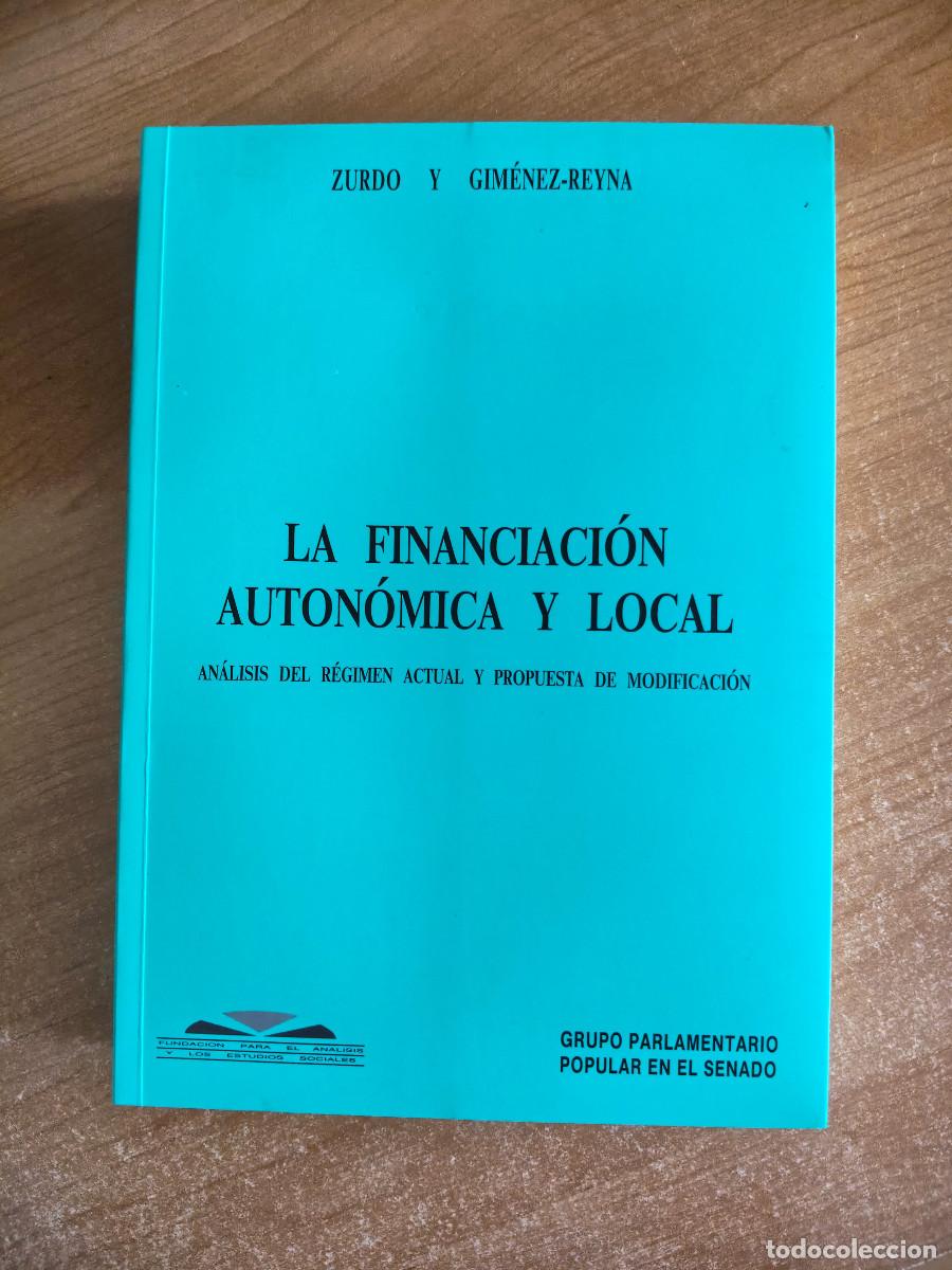 Livres d'occasion: La financiaci&oacute;n auton&oacute;mica y local - Zurdo / Gim&eacute;nez-Reyna - Grupo Parlamentario Popular (Senado)