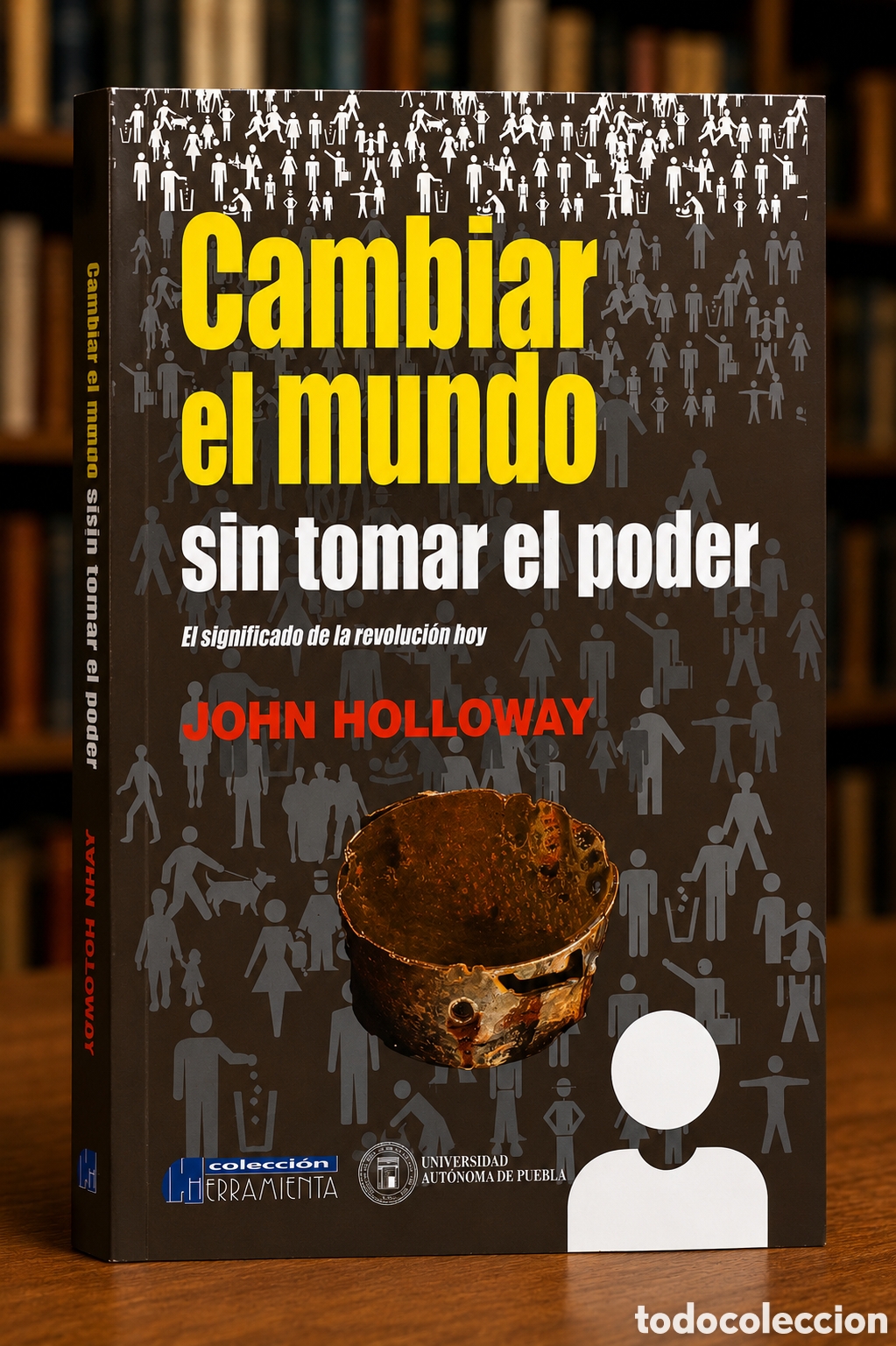 Libros de segunda mano: JOHN HOLLOWAY &ndash; CAMBIAR EL MUNDO SIN TOMAR EL PODER. EL SIGNIFICADO DE LA REVOLUCI&Oacute;N HOY &ndash; LMD