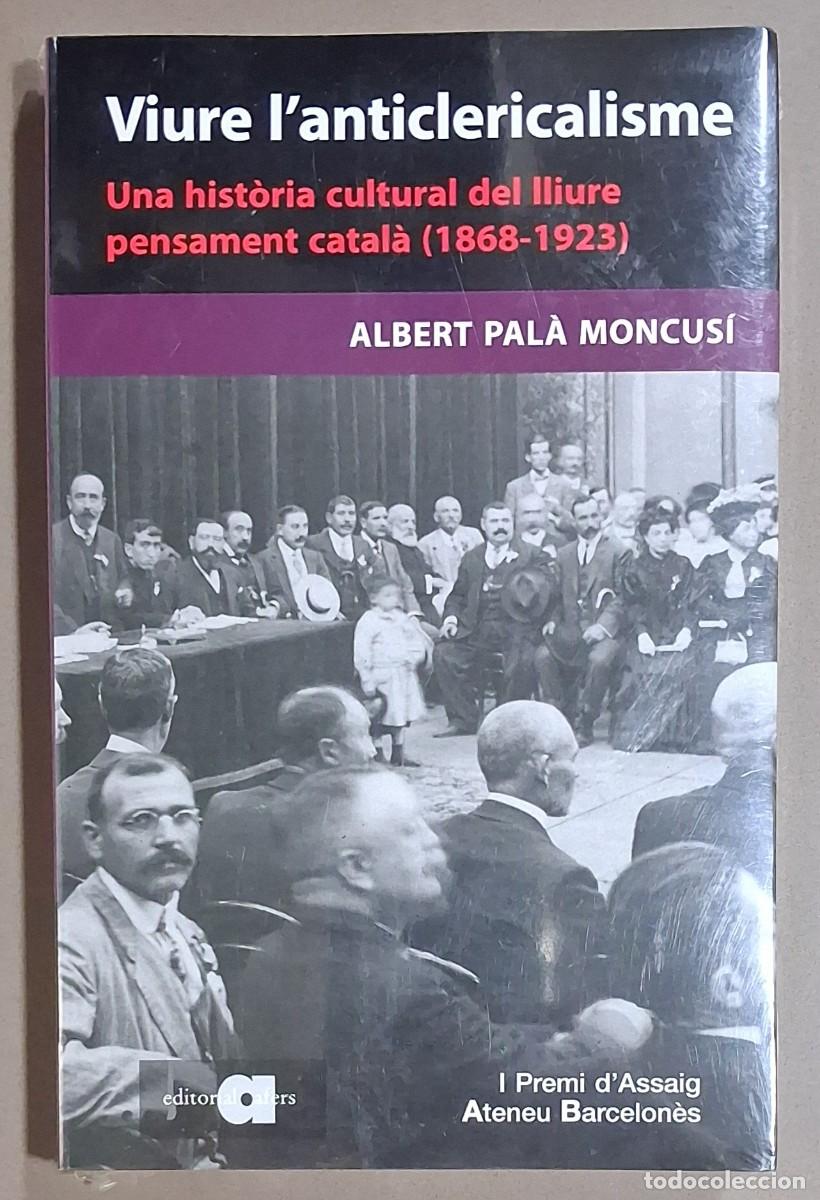 Libros de segunda mano: Viure l&rsquo;anticlericalisme. Una hist&ograve;ria cultural del lliure pensament catal&agrave;. 1868-1923. Albert Pal&agrave;