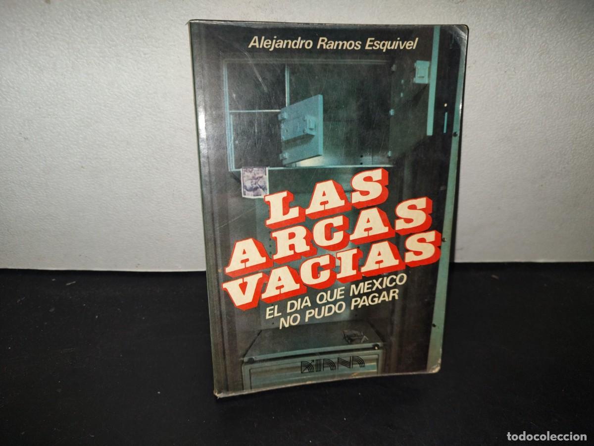 Libros de segunda mano: 199- Las Arcas Vac&iacute;as. El D&iacute;a Que M&eacute;xico No Pudo Pagar - Alejandro Ramos Esquivel, 1985