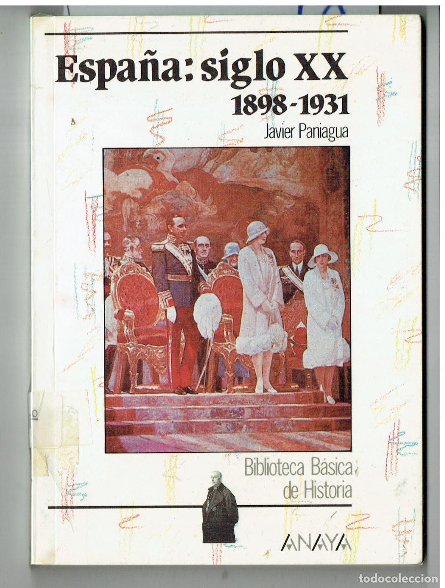 Libros de segunda mano: ESPA&Ntilde;A: SIGLO XX 1898 - 1931. JAVIER PANIAGUA. BBLCA. B&Aacute;SICA DE HISTORIA. ANAYA, 1987. (ST/PR6)
