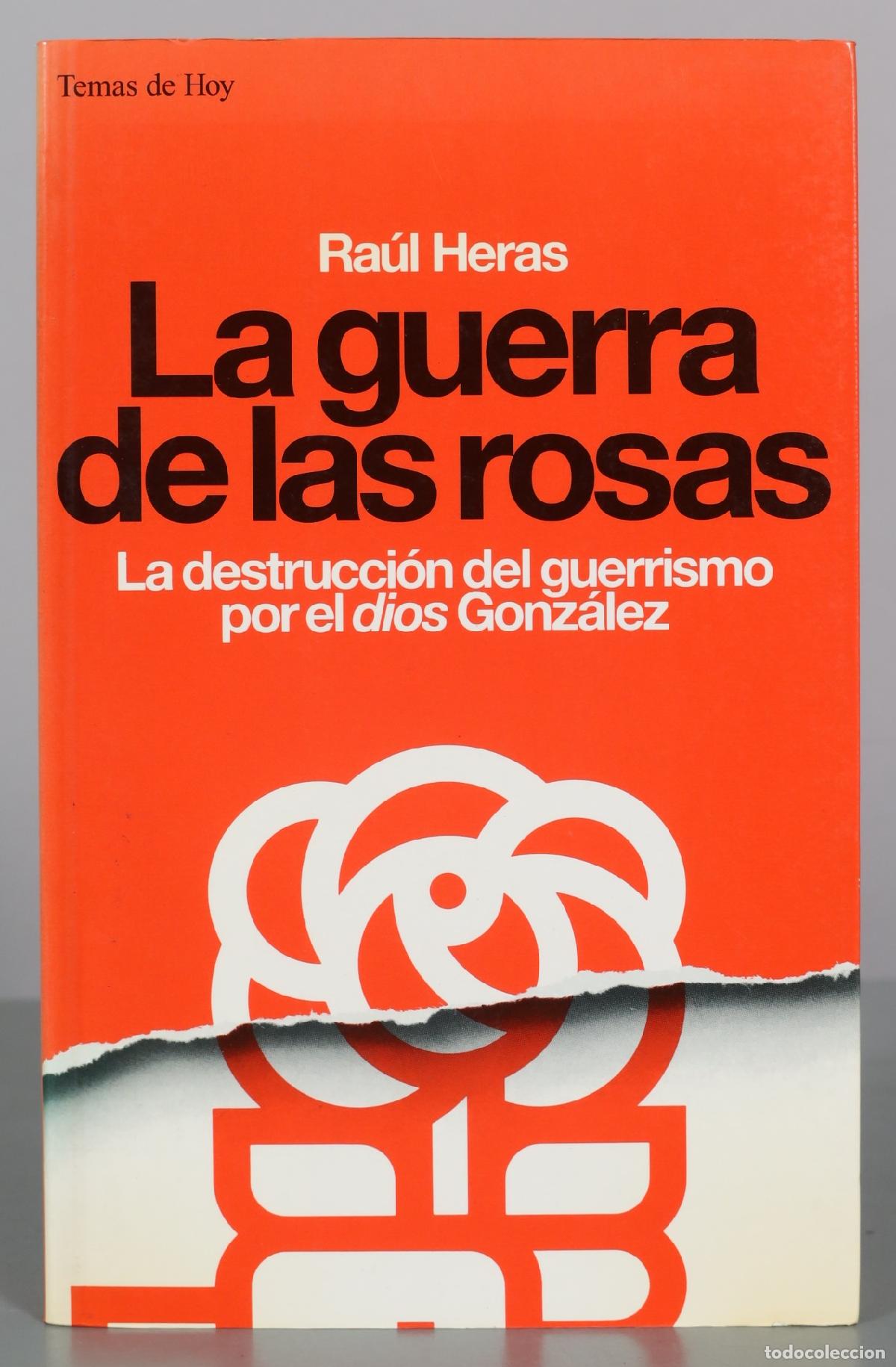 Libros de segunda mano: La guerra de las rosas - La destrucci&oacute;n del guerrismo por el dios Gonz&aacute;lez - Ra&uacute;l Heras - Temas de