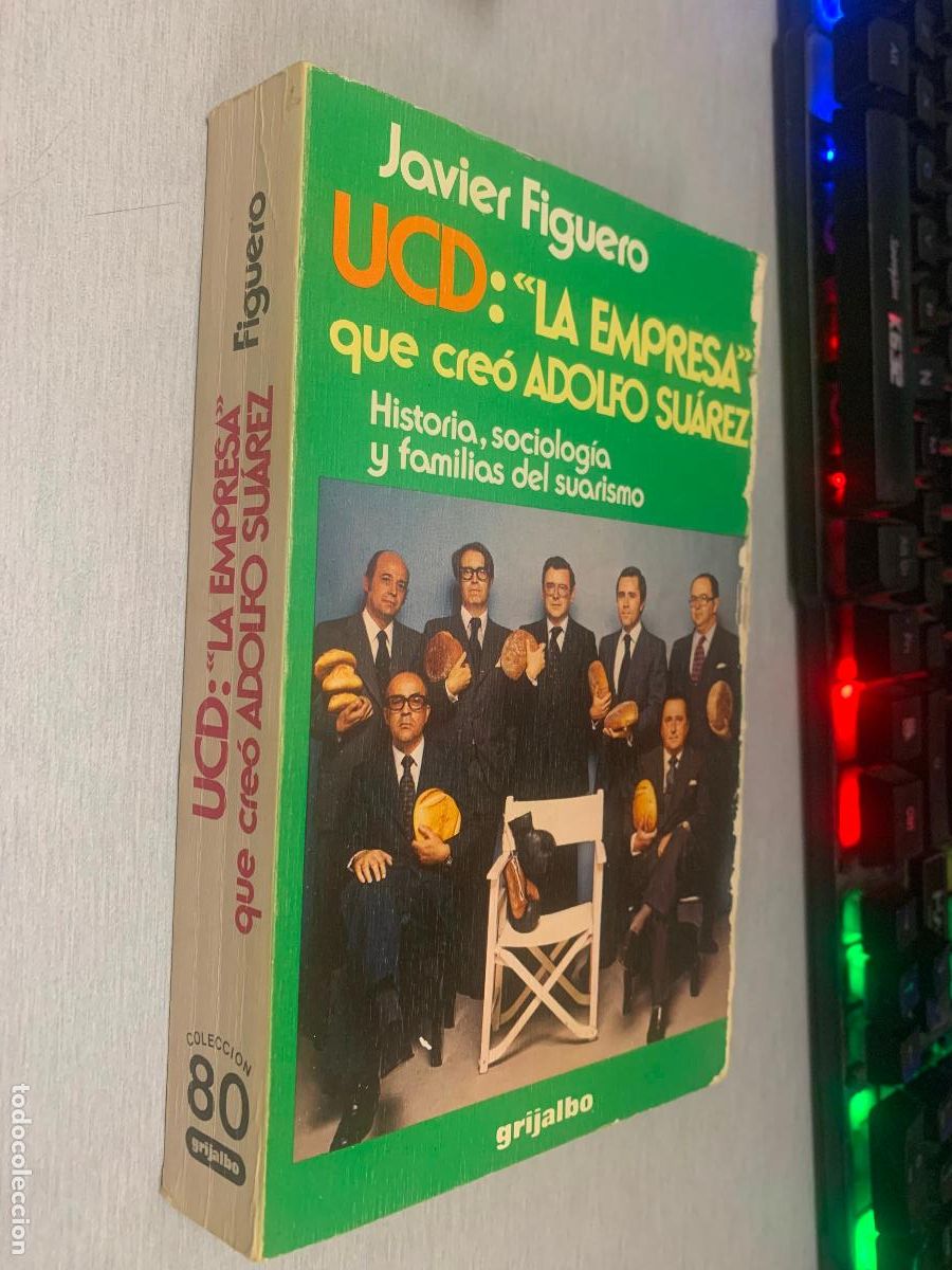 Libros de segunda mano: UCD: LA EMPRESA QUE CRE&Oacute; ADOLFO SU&Aacute;REZ / JAVIER FIGUERO / GRIJALBO 1981
