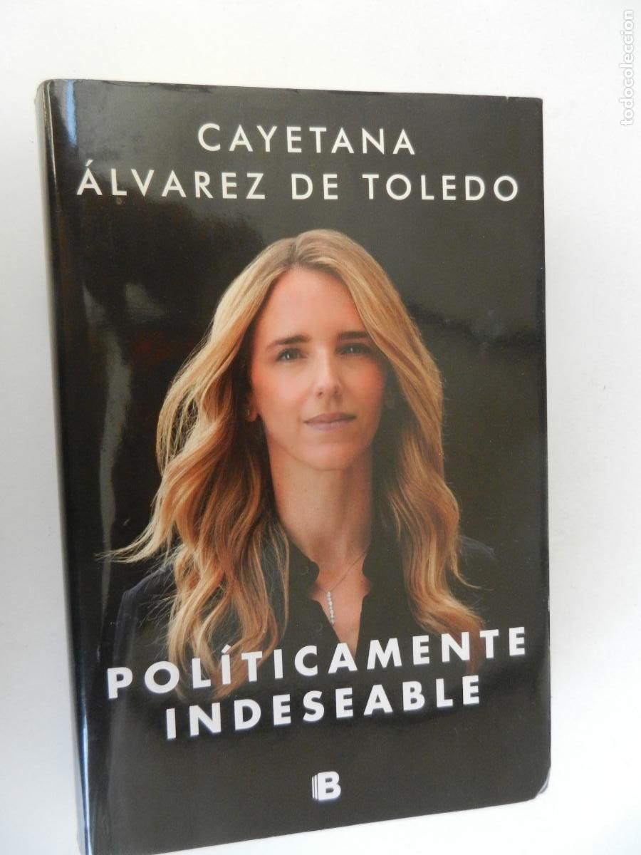 Libros de segunda mano: POLITICAMENTE INDESEABLE - CAYETANA ALVAREZ DE TOLEDO - EDC B - PENGUIN 1&ordf; EDC 2021