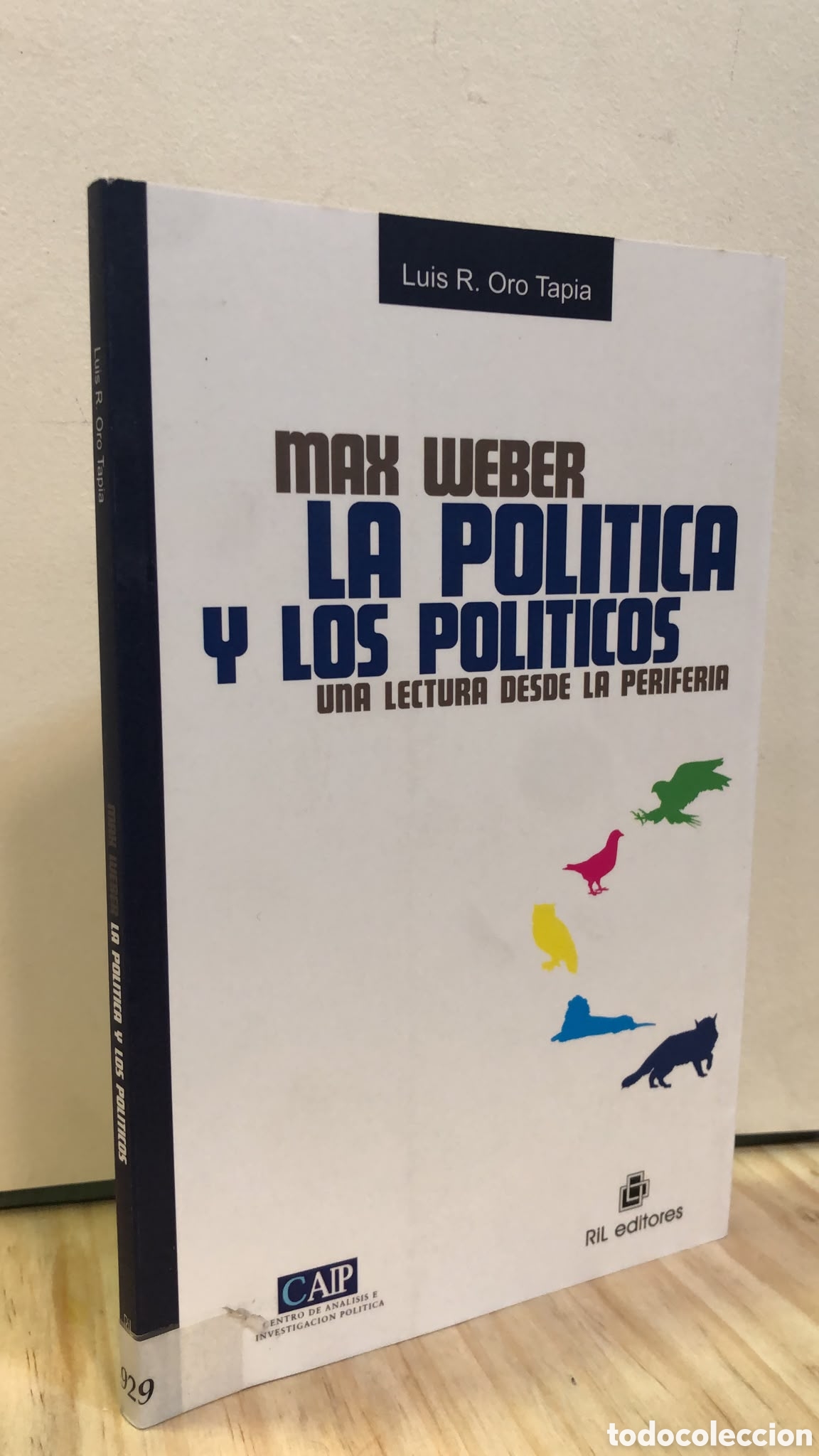 Libri di seconda mano: Max Weber. La pol&iacute;tica y los pol&iacute;ticos. Una lectura desde la periferia - Luis R. Oro Tapia