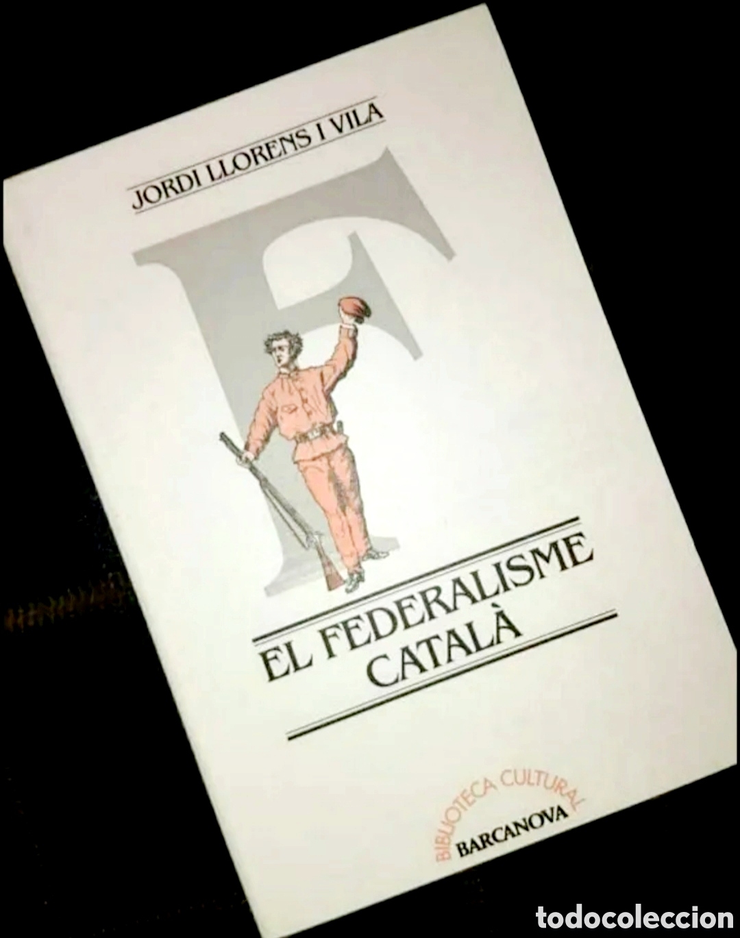 Livres d'occasion: El federalisme catal&agrave; - Jordi Llorens i Vila, Ed. Barcanova - Col. Biblioteca Cultural, 1993