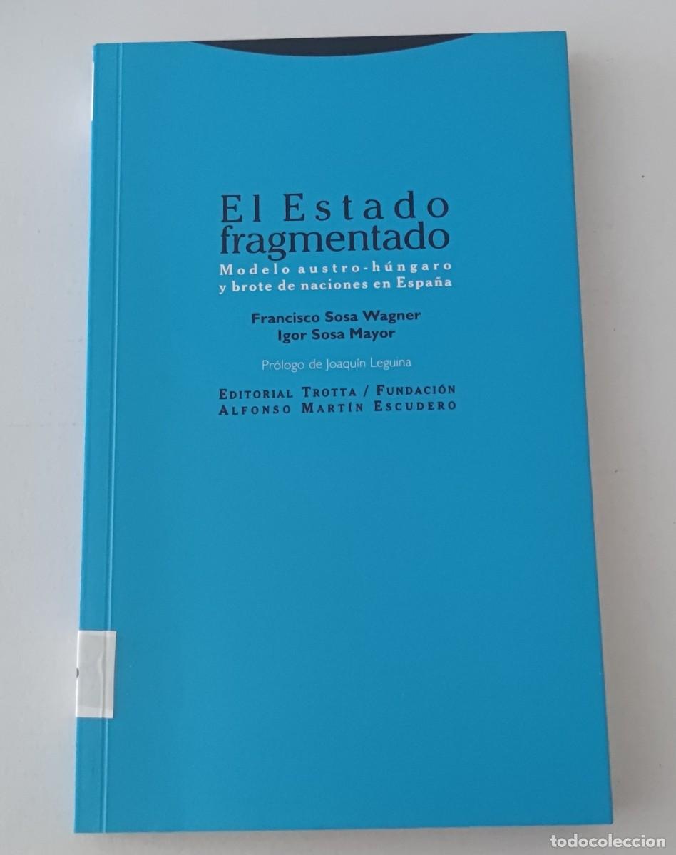 Libros de segunda mano: EL ESTADO FRAGMENTADO - FRANCISCO SOSA WAGNER E IGOR SOSA MAYOR - EDITORIAL TROTTA (POL&Iacute;TICA)