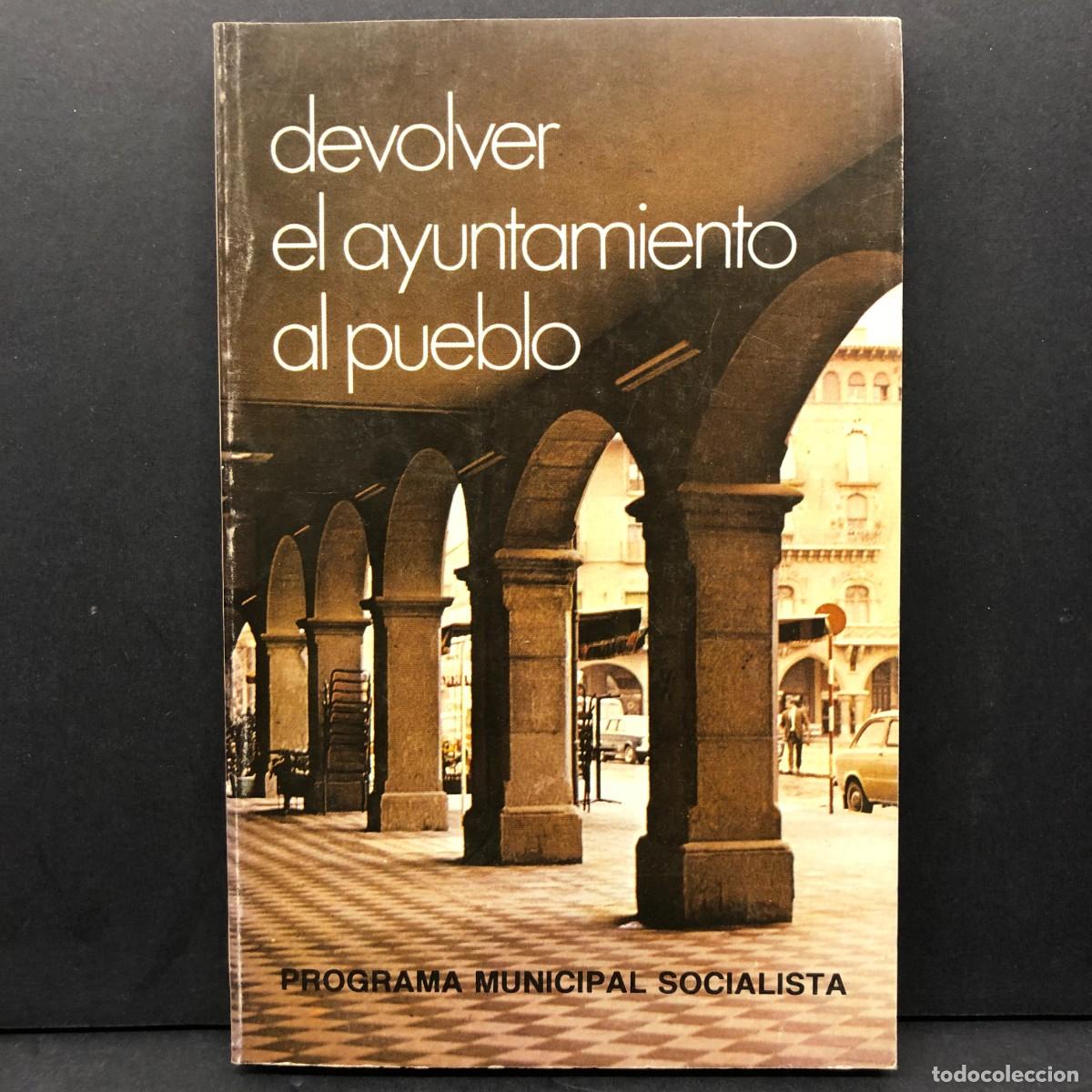 Libros de segunda mano: DEVOLVER EL AYUNTAMIENTO AL PUEBLO - PROGRAMA MUNICIPAL SOCIALISTA / 5625