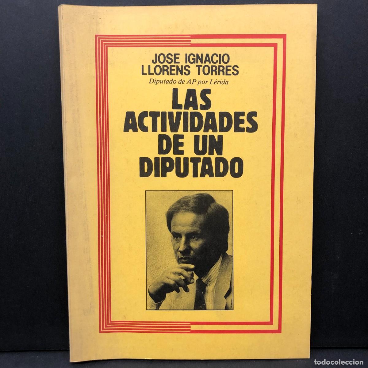 Libros de segunda mano: LAS ACTIVIDADES DE UN DIPUTADO - JOSE IGNACIO LLORENS TORRES - DIPUTADO DE ALIANZA POPULAR / 5645