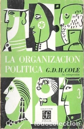 Libros de segunda mano: LA ORGANIZACI&Oacute;N POLITICA - DOCTRINAS Y FORMAS - G.D.H. COLE - A-P-1950