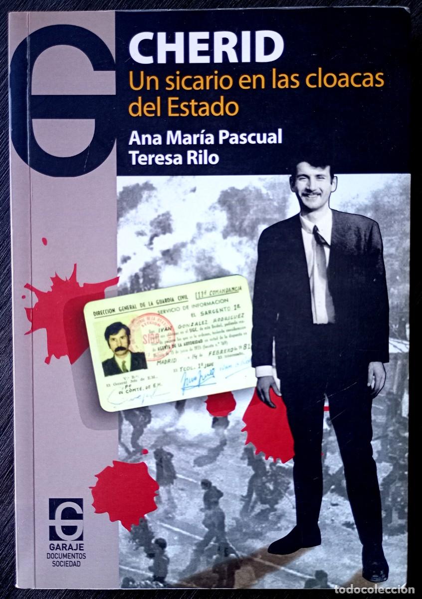 Libros de segunda mano: Ana Mar&iacute;a Pascual - Teresa Rilo . Cherid. Un sicario en las cloacas del Estado