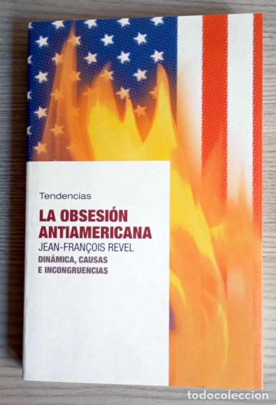 Libros de segunda mano: LA OBSESION ANTIAMERICANA - DINAMICA, CAUSAS E INCONGRUENCIAS - JEAN FRAN&Ccedil;OIS REVEL