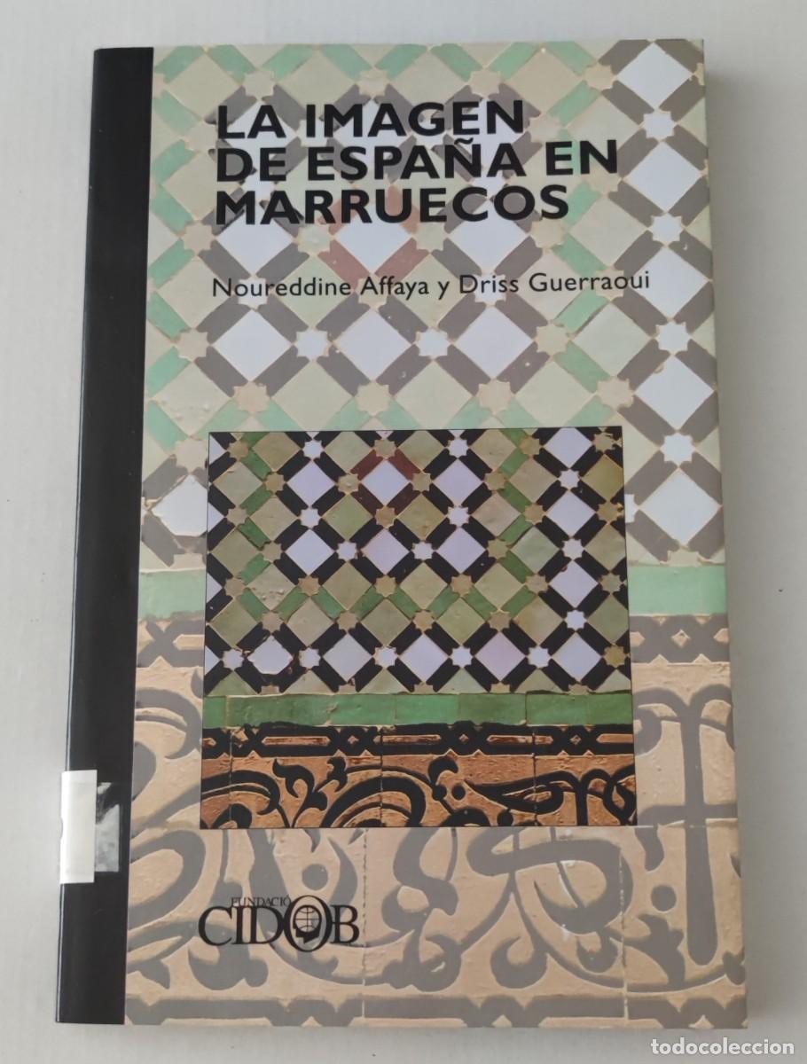 Libros de segunda mano: LA IMAGEN DE ESPA&Ntilde;A EN MARRUECOS - NOUREDDINE AFFAYA Y DRISS GUERRAOUI - FUNDACI&Oacute; CIDOB (POL&Iacute;TICA)