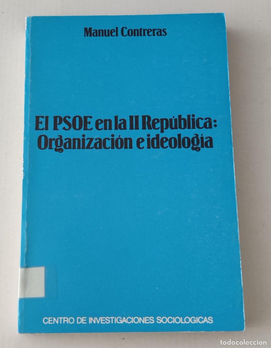 Libros de segunda mano: EL PSOE EN LA II REP&Uacute;BLICA: ORGANIZACI&Oacute;N E IDEOLOG&Iacute;A - MANUEL CONTRERAS CIS (HISTORIA / POLITOLOG&Iacute;A)
