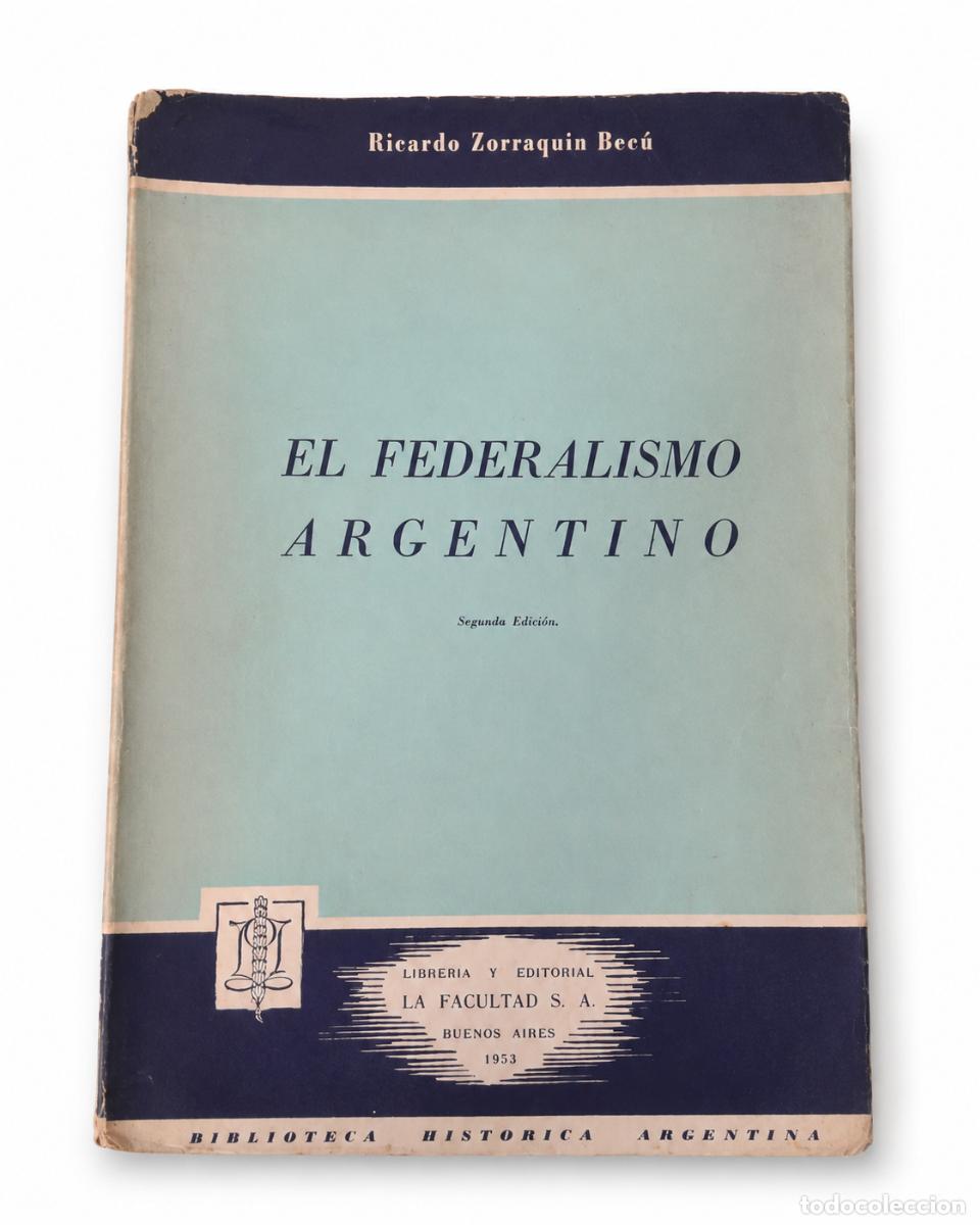 Libros de segunda mano: RICARDO ZORRAQU&Iacute;N BEC&Uacute; &ndash; EL FEDERALISMO ARGENTINO &ndash; LIBRER&Iacute;A Y EDITORIAL LA FACULTAD &ndash; 1953 &ndash; LM