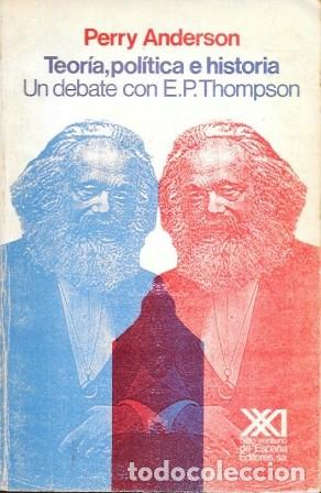 Libros de segunda mano: TEORIA, POLITICA E HISTORIA - UN DEBATE CON E. P. THOMPSON - ANDERSON, PERRY - A-P-1951