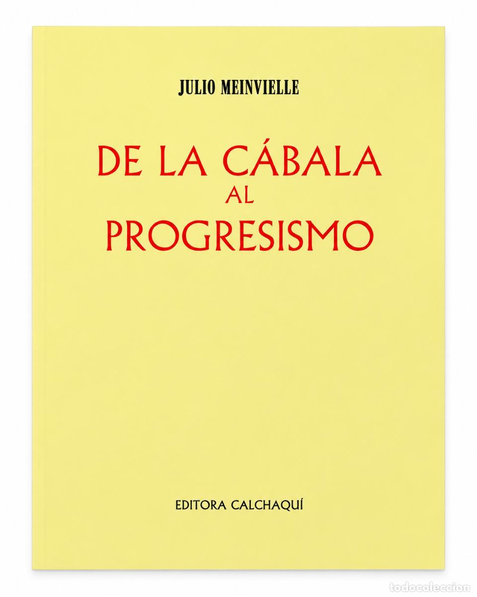 Libros de segunda mano: &nbsp;JULIO MEINVIELLE &ndash; DE LA C&Aacute;BALA AL PROGRESISMO &ndash; EDITORA CALCHAQU&Iacute; &ndash; LM