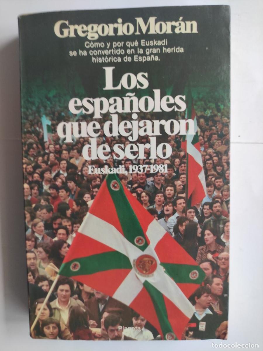 Libros de segunda mano: Los espa&ntilde;oles que dejaron de serlo. Euskadi, 1937-1987 - Gregorio Mor&aacute;n