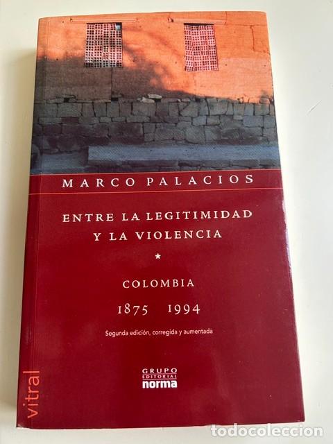 Libros de segunda mano: Entre la legitimidad y la violencia. Colombia 1875-1994 -Marco Palacios-