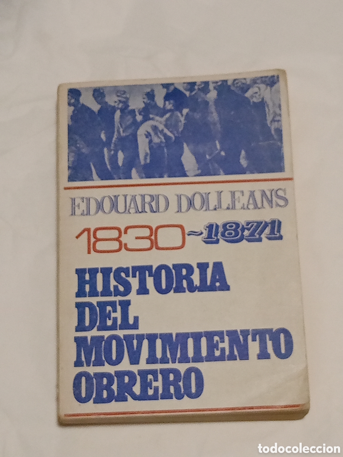 Livres d'occasion: Historia del Movimiento Obrero. Tomo I. 1830- 1871. - DOLL&Eacute;ANS, &Eacute;douard: