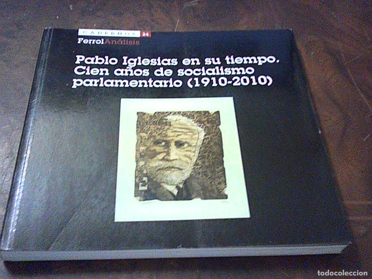 Libros de segunda mano: Pablo Iglesias en su tiempo. Cien a&ntilde;os de socialismo parlamentario 1910-2010. Ferrol An&aacute;lisis 2010