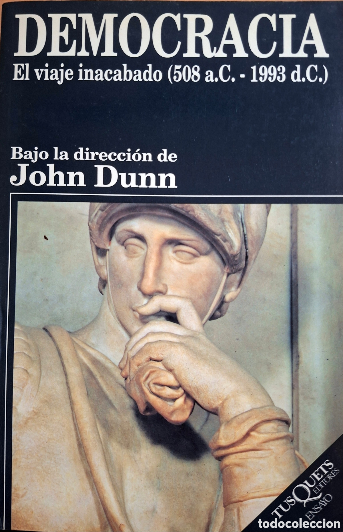Libros de segunda mano: Dunn, John (dir.). DEMOCRACIA El viaje inacabado (508 a.C.-1993 d.C.) Tusquets, 1995