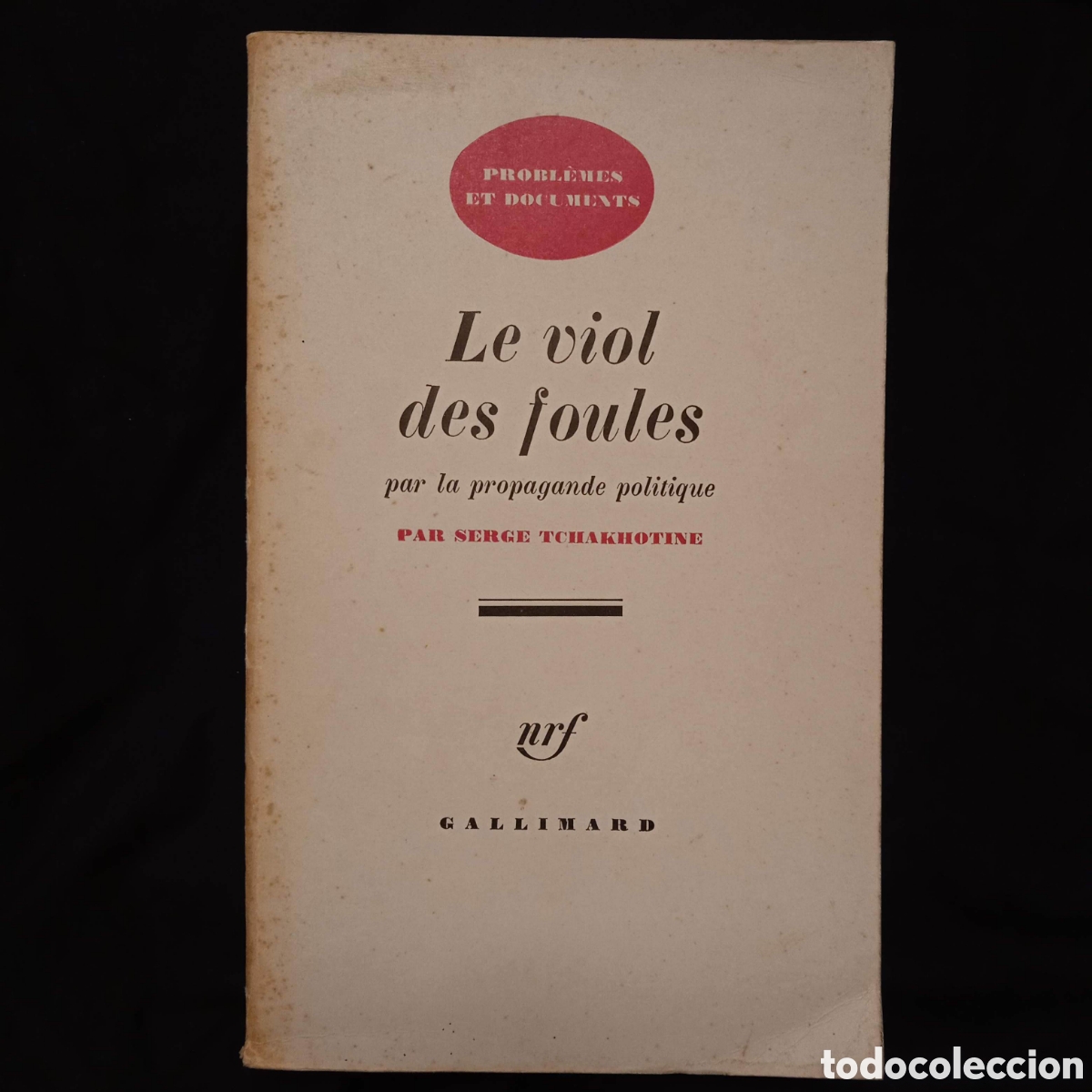 Libros de segunda mano: LE VIOL DES FOULES PAR LA PROPAGANDE POLITIQUE - SERGE TCHAKHOTINE - GALLIMARD A 1967 #COL