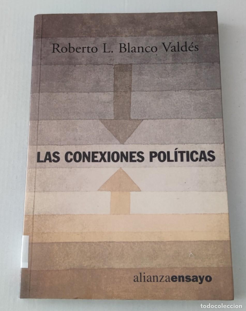 Libros de segunda mano: LAS CONEXIONES POL&Iacute;TICAS - ROBERTO L. BLANCO VALD&Eacute;S - ALIANZA ENSAYO (CIENCIA POL&Iacute;TICA)