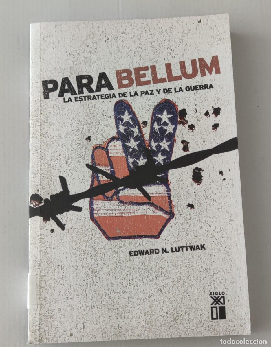 Libros de segunda mano: PARA BELLUM: LA ESTRATEGIA DE LA PAZ Y DE LA GUERRA - EDWARD N. LUTTWAK - SIGLO XXI (GEOPOL&Iacute;TICA)