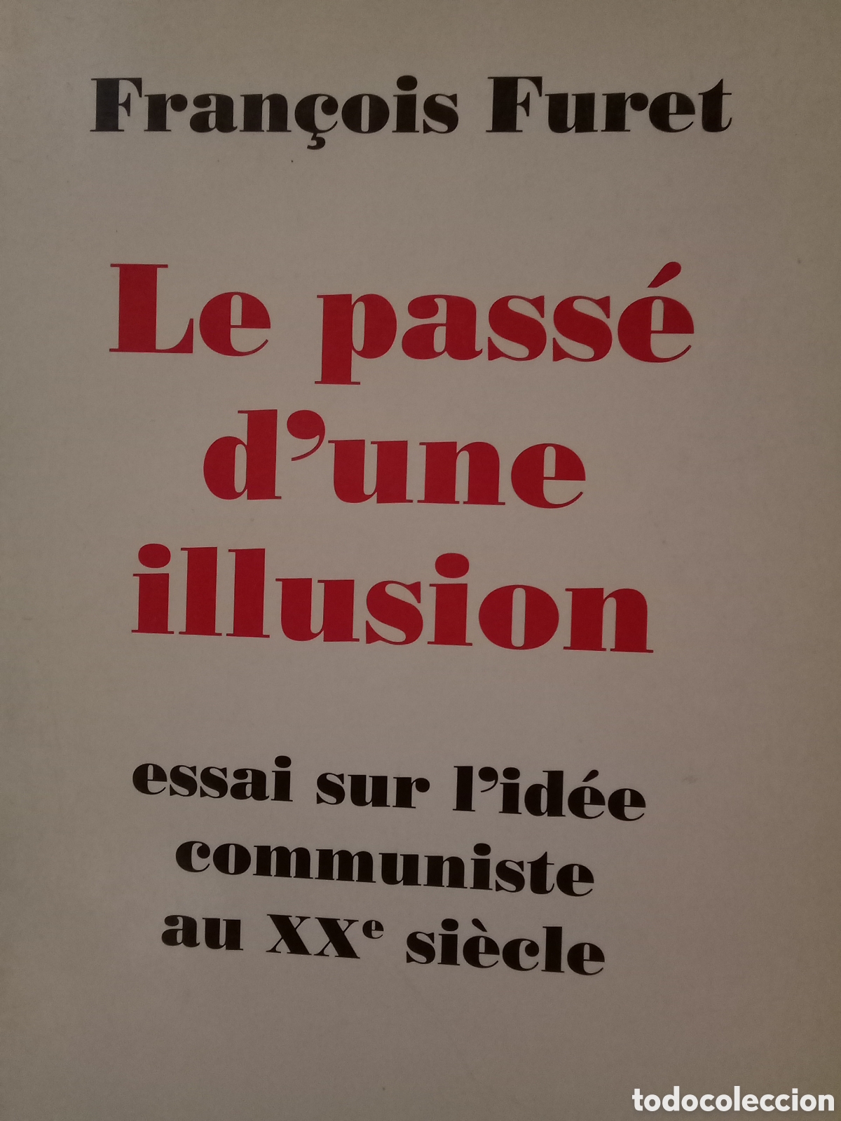 Libros de segunda mano: Fran&ccedil;ois Furet. Le pass&eacute; d'une illusion. Essai sur l'id&eacute;e communiste au XXe si&egrave;cle
