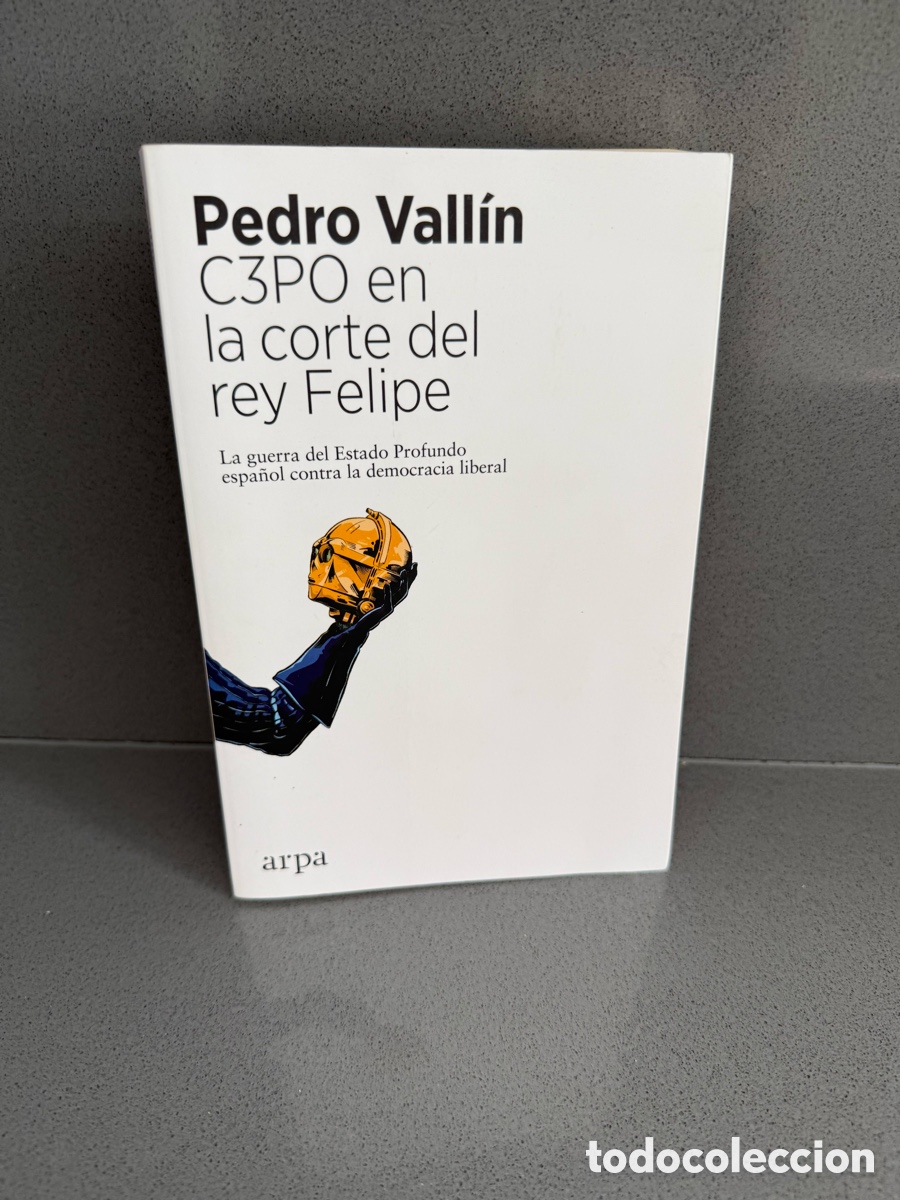 Libros de segunda mano: C3PO EN LA CORTE DEL REY FELIPE - PEDRO VALL&Iacute;N - LA GUERRA DEL ESTADO ESPA&Ntilde;OL CONTRA LA DEMOCRACIA
