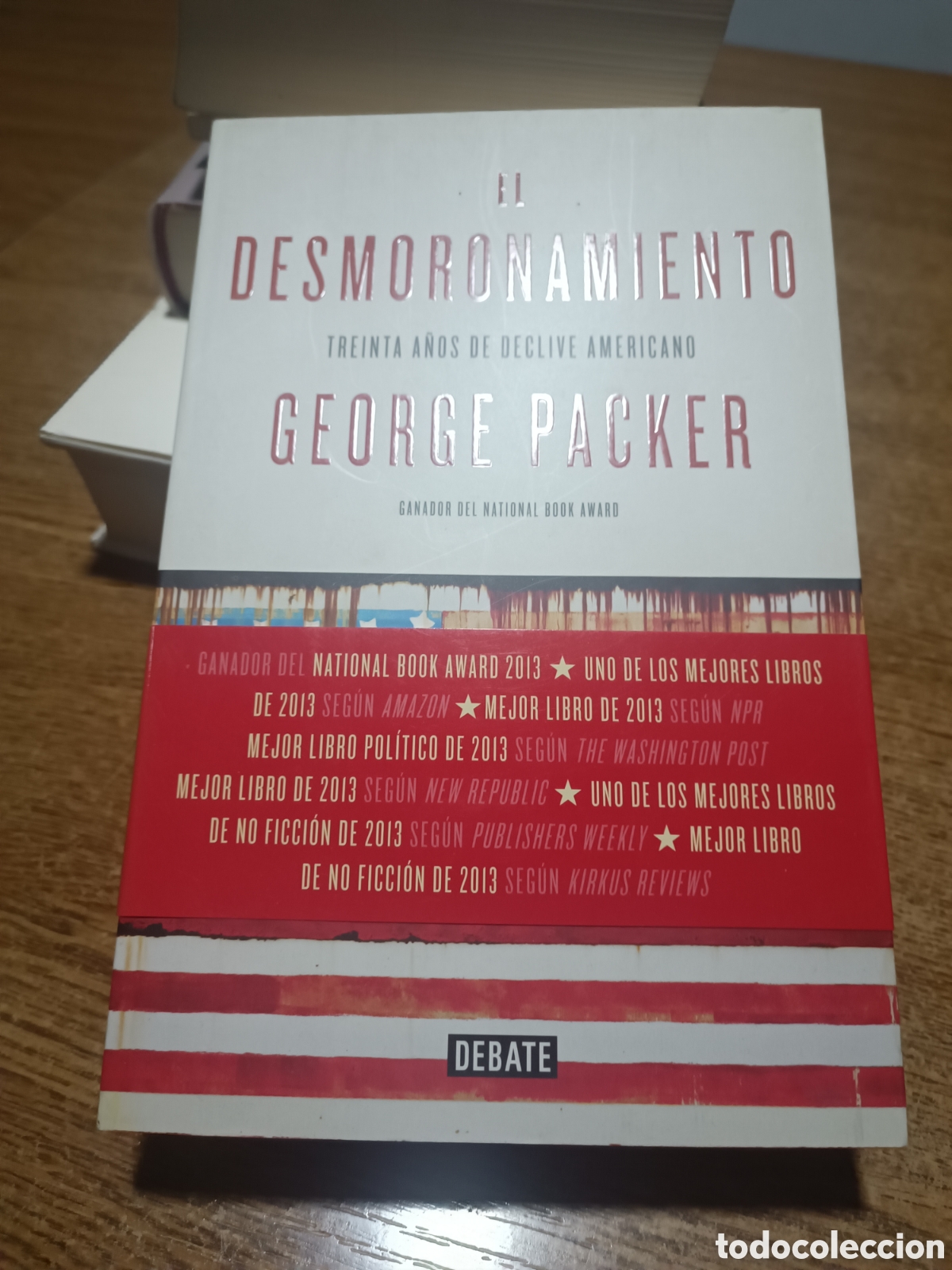 Libros de segunda mano: George Packer El desmoronamiento Treinta a&ntilde;os de declive americano debate sociolog&iacute;a pol&iacute;tica 2015