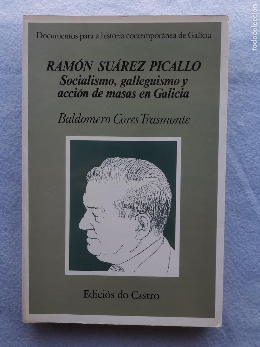 Libros de segunda mano: Ram&oacute;n Su&aacute;rez Picallo. Socialismo, Galleguismo y acci&oacute;n de masas en Galicia. Baldomero Cores Trasmont