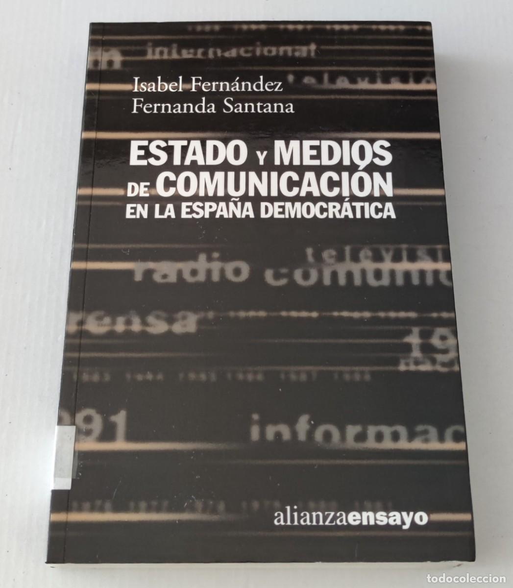 Libros de segunda mano: ESTADO Y MEDIOS DE COMUNICACI&Oacute;N EN LA ESPA&Ntilde;A DEMOCR&Aacute;TICA - FERN&Aacute;NDEZ / SANTANA - ALIANZA ENSAYO