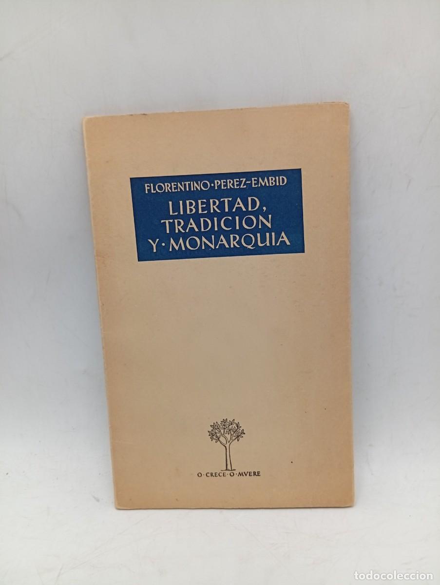 Libros de segunda mano: LIBERTAD, TRADICION Y MONARQUIA. FLORENTINO PEREZ EMBID. 1960. PAGS : 44.
