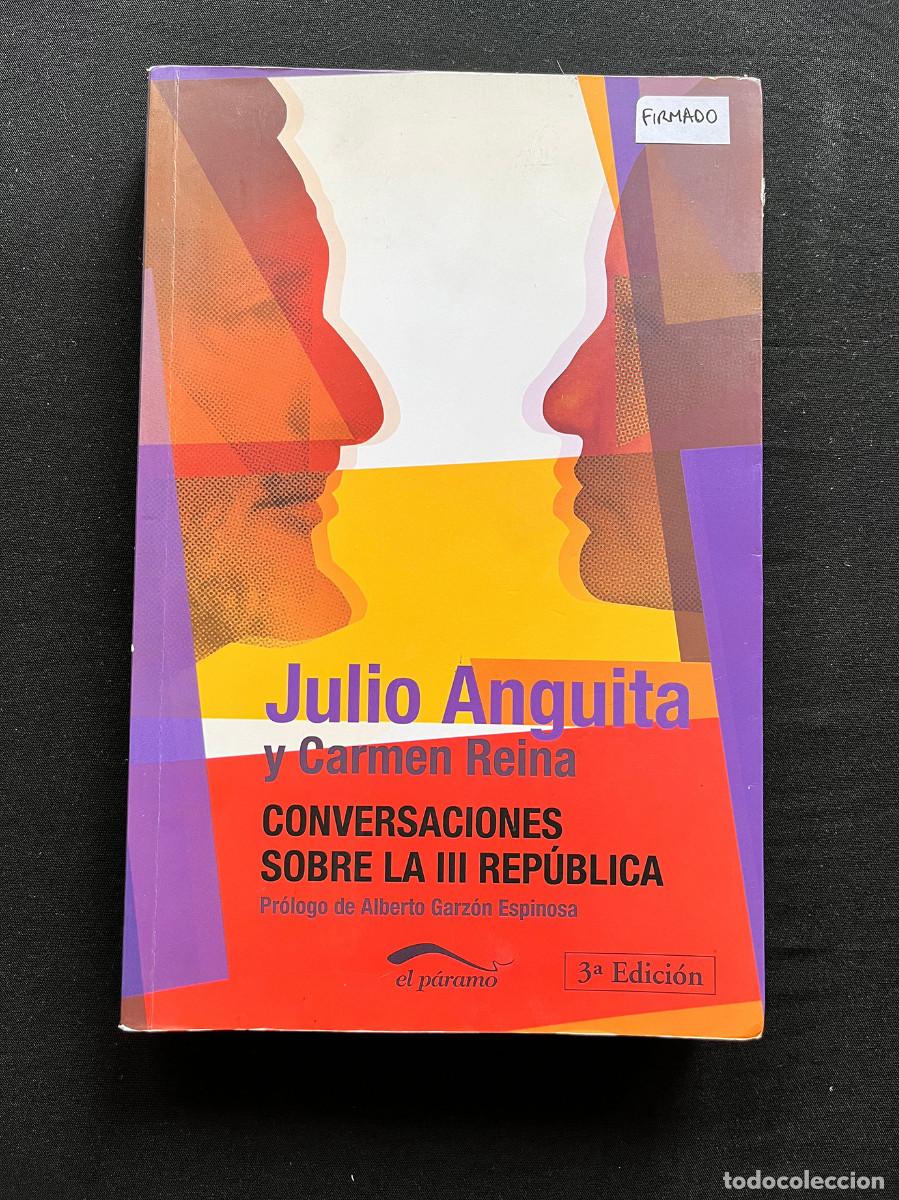Libros de segunda mano: JULIO ANGUITA Y CARMEN REINA. CONVERSACIONES SOBRE LA III REP&Uacute;BLICA. FIRMADO. 2013. EL P&Aacute;RAMO.