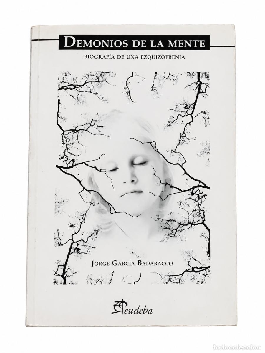Libros de segunda mano: JORGE GARC&Iacute;A BADARACCO &ndash; DEMONIOS DE LA MENTE. BIOGRAF&Iacute;A DE UNA ESQUIZOFRENIA &ndash; EUDEBA &ndash; S/F &ndash; LM