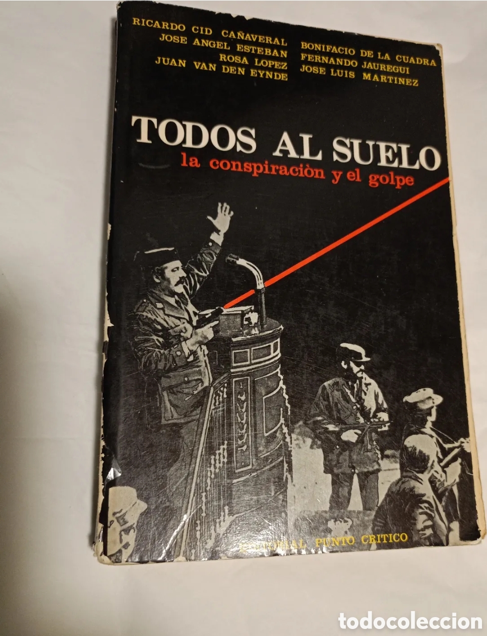 Libros de segunda mano: TODOS AL SUELO LA CONSPIRACI&Oacute;N Y EL GOLPE, 23 F. R CID CA&Ntilde;AVERAL, J A ESTEBAN, ROSA L&Oacute;PEZ... LIBRO