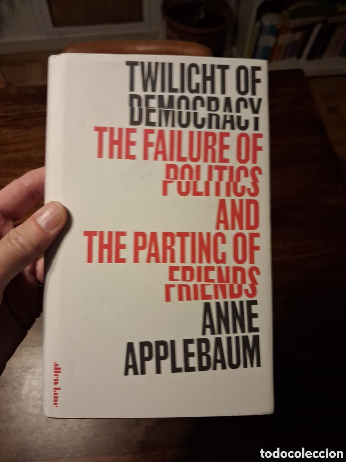Libros de segunda mano: Twilight of Democracy: The Failure of Politics and the Parting of Friends. Anne Applebaum