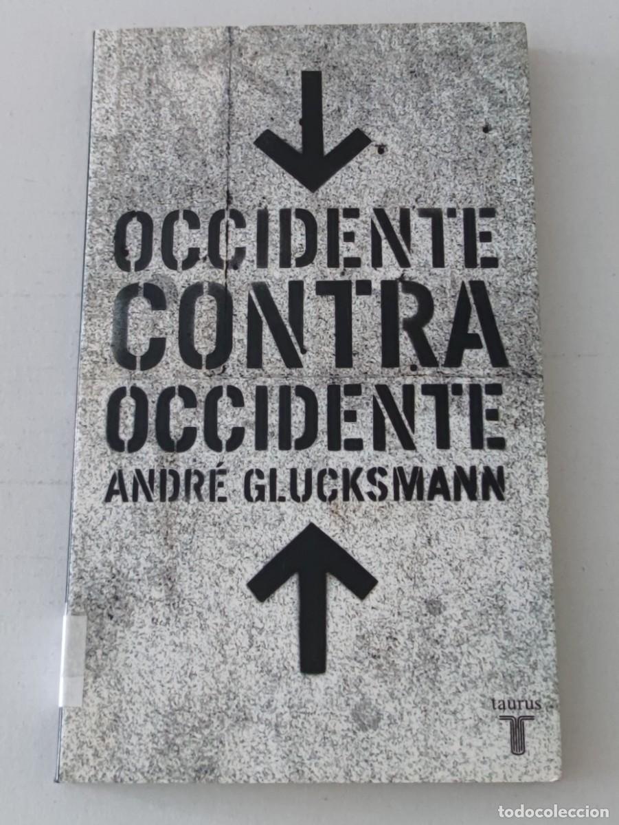 Libros de segunda mano: OCCIDENTE CONTRA OCCIDENTE - ANDR&Eacute; GLUCKSMANN - TAURUS (FILOSOF&Iacute;A POL&Iacute;TICA)