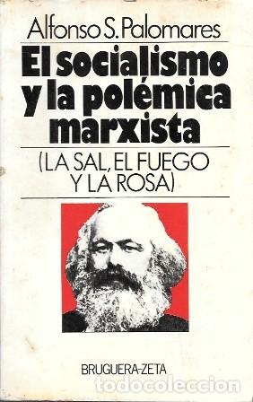 Libros de segunda mano: EL SOCIALISMO Y LA POLEMICA MARXISTA - LA SAL, EL FUEGO Y LA ROSA - S. PALOMARES, ALFONSO - A-P-1962